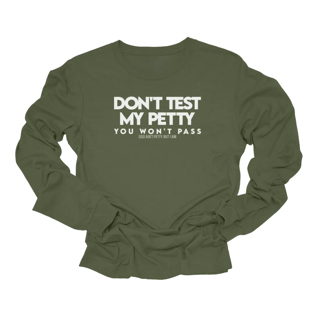 Don't Test my Petty You Won't Pass Long Sleeved Unisex Tee
