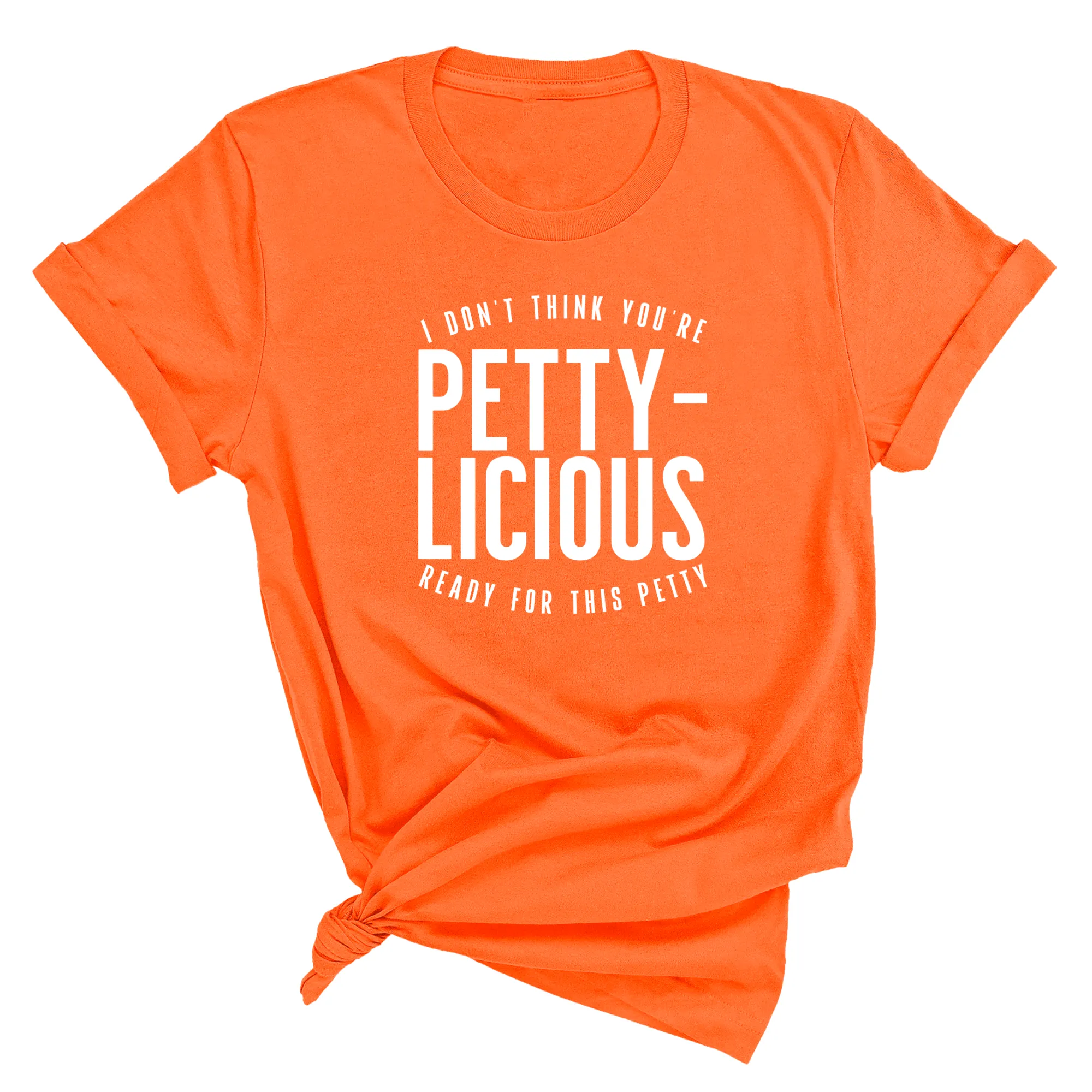 I don't think you're  ready for this Pettylicious Unisex Tee