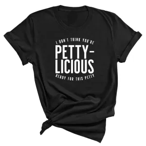 I don't think you're  ready for this Pettylicious Unisex Tee