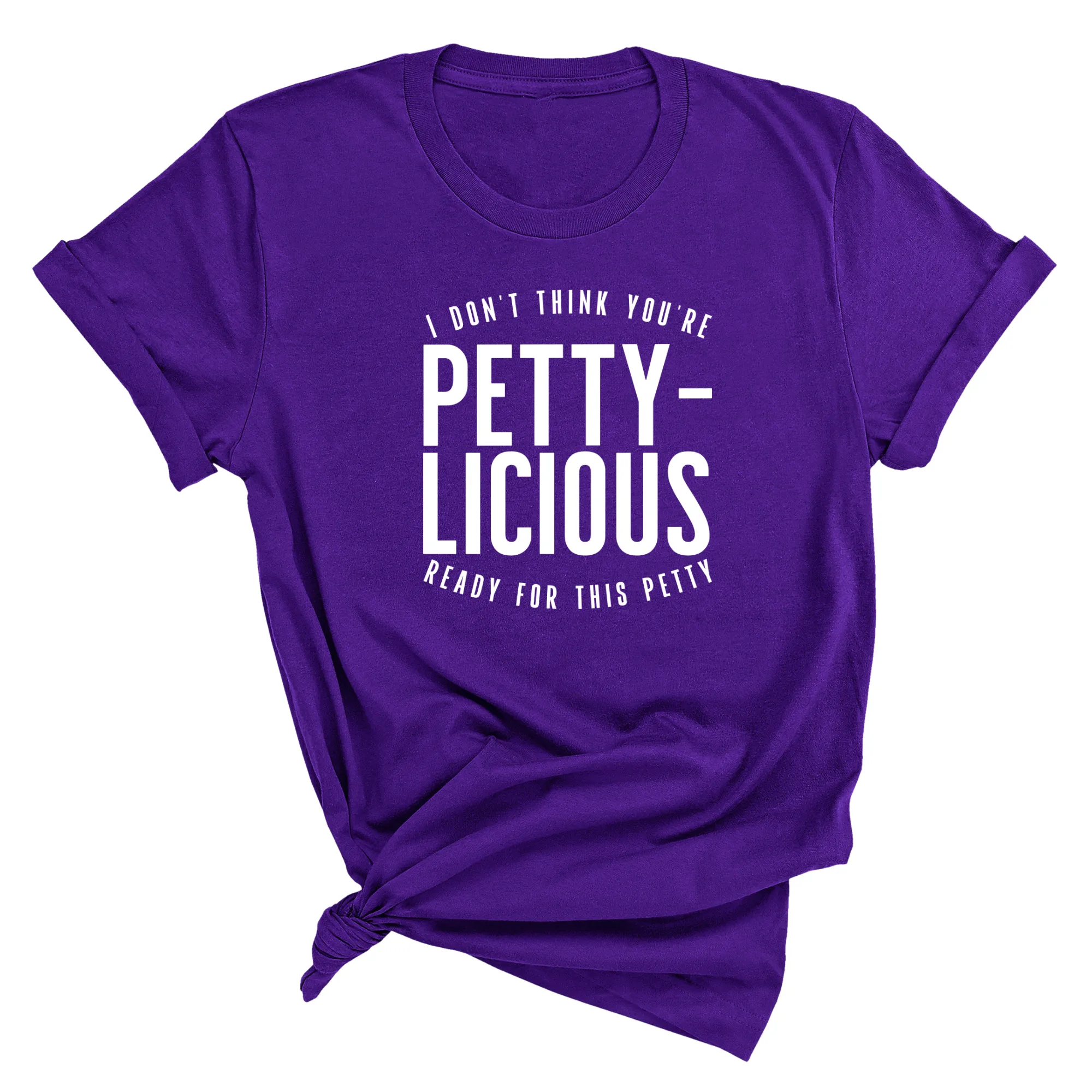 I don't think you're  ready for this Pettylicious Unisex Tee
