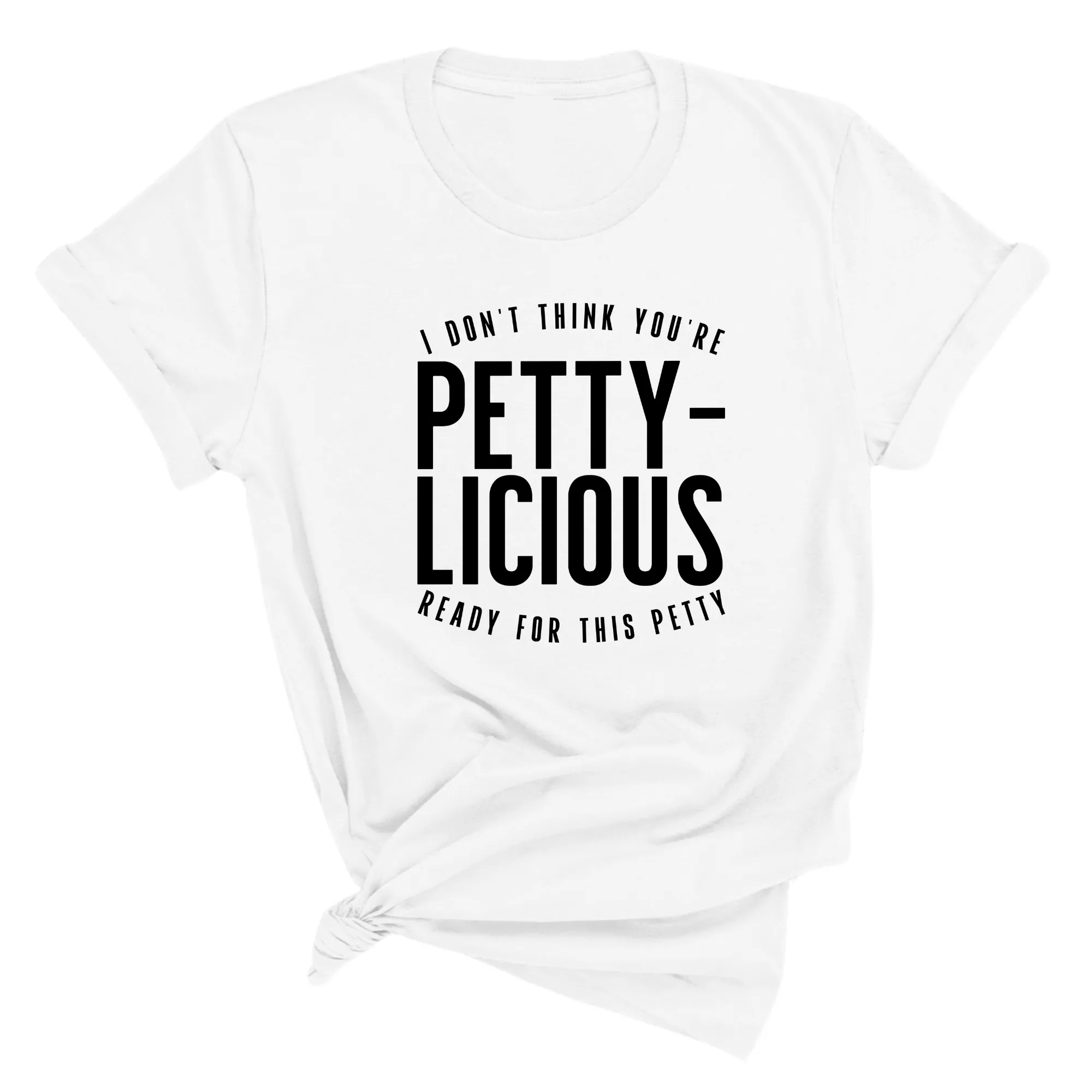 I don't think you're  ready for this Pettylicious Unisex Tee