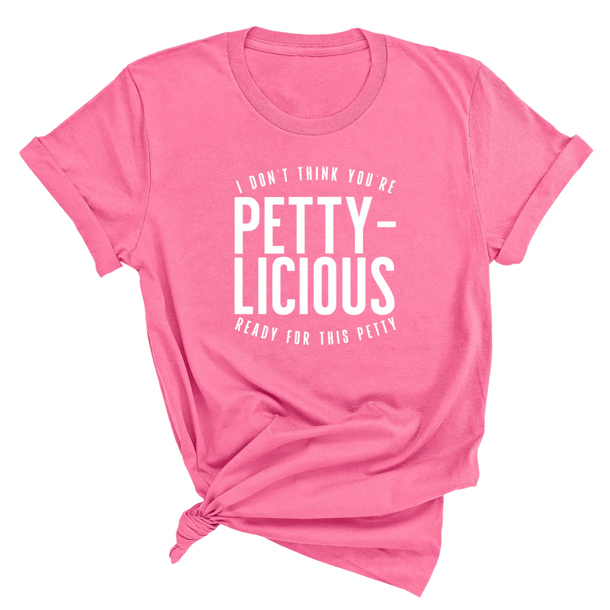 I don't think you're  ready for this Pettylicious Unisex Tee