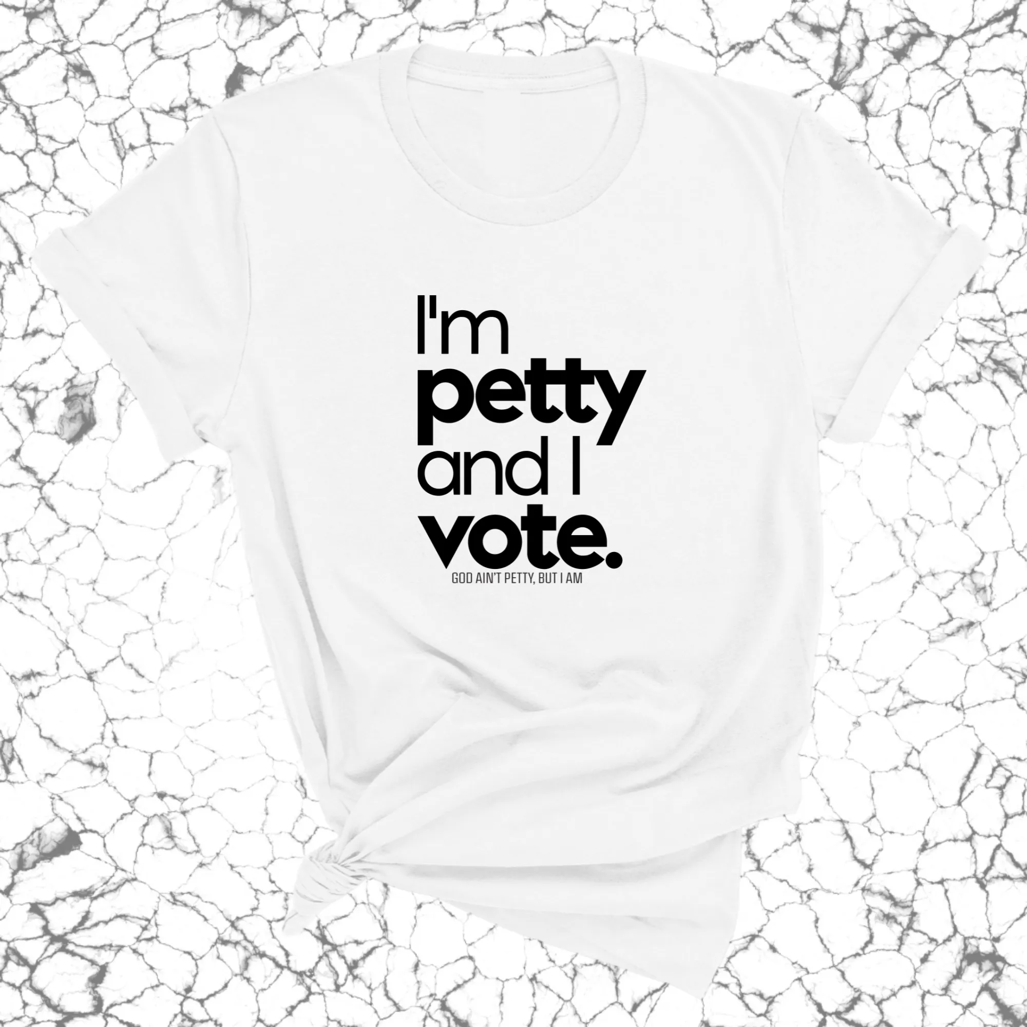 I'm petty and I vote Unisex Tee