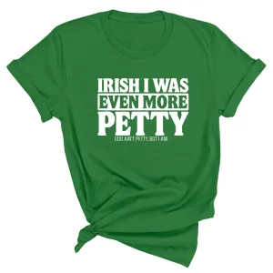Irish I was even more petty Green Unisex Tee