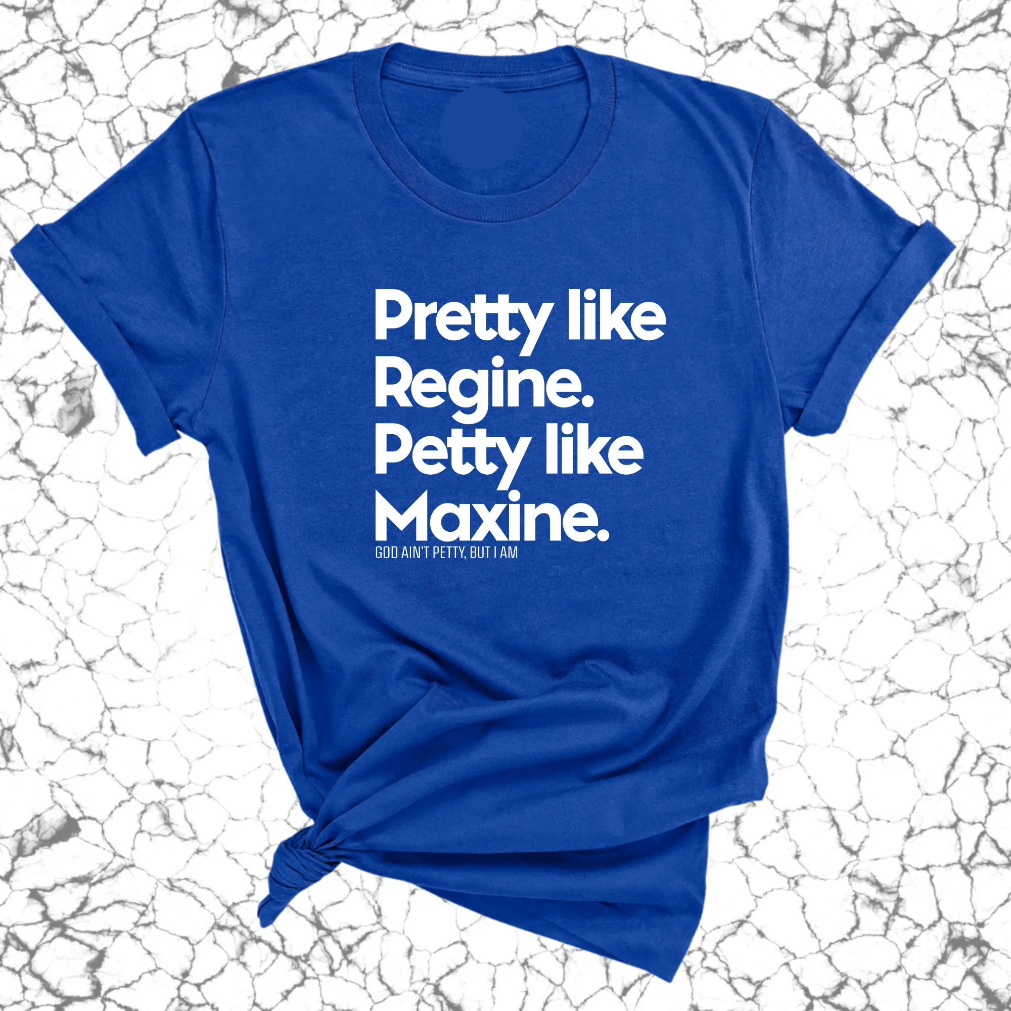 Pretty like Regine. Petty like Maxine Unisex Tee
