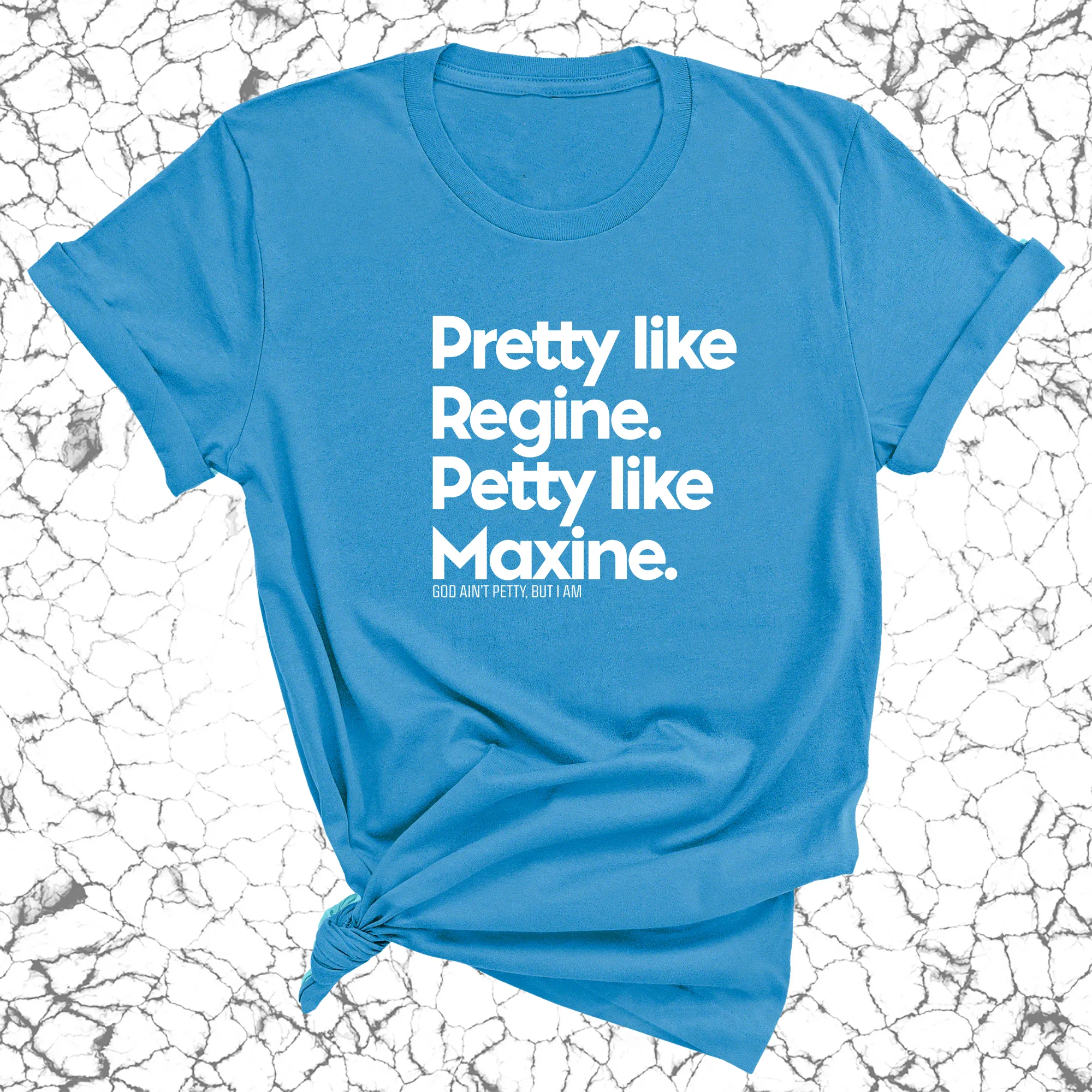 Pretty like Regine. Petty like Maxine Unisex Tee