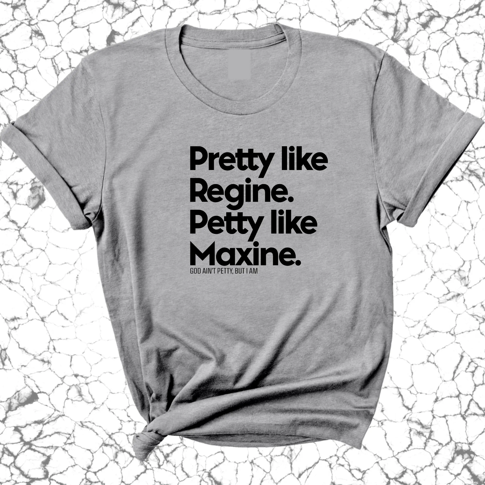 Pretty like Regine. Petty like Maxine Unisex Tee