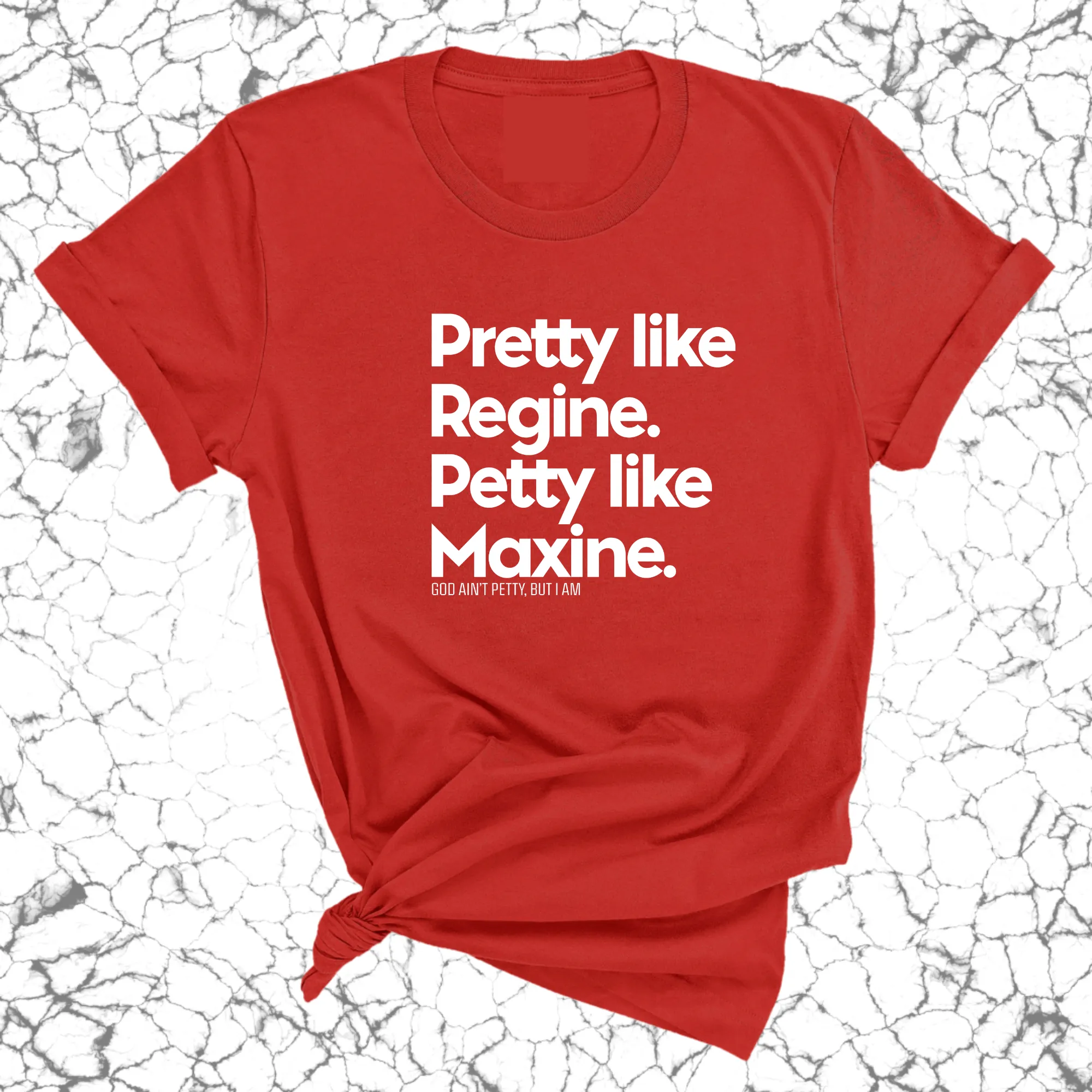 Pretty like Regine. Petty like Maxine Unisex Tee