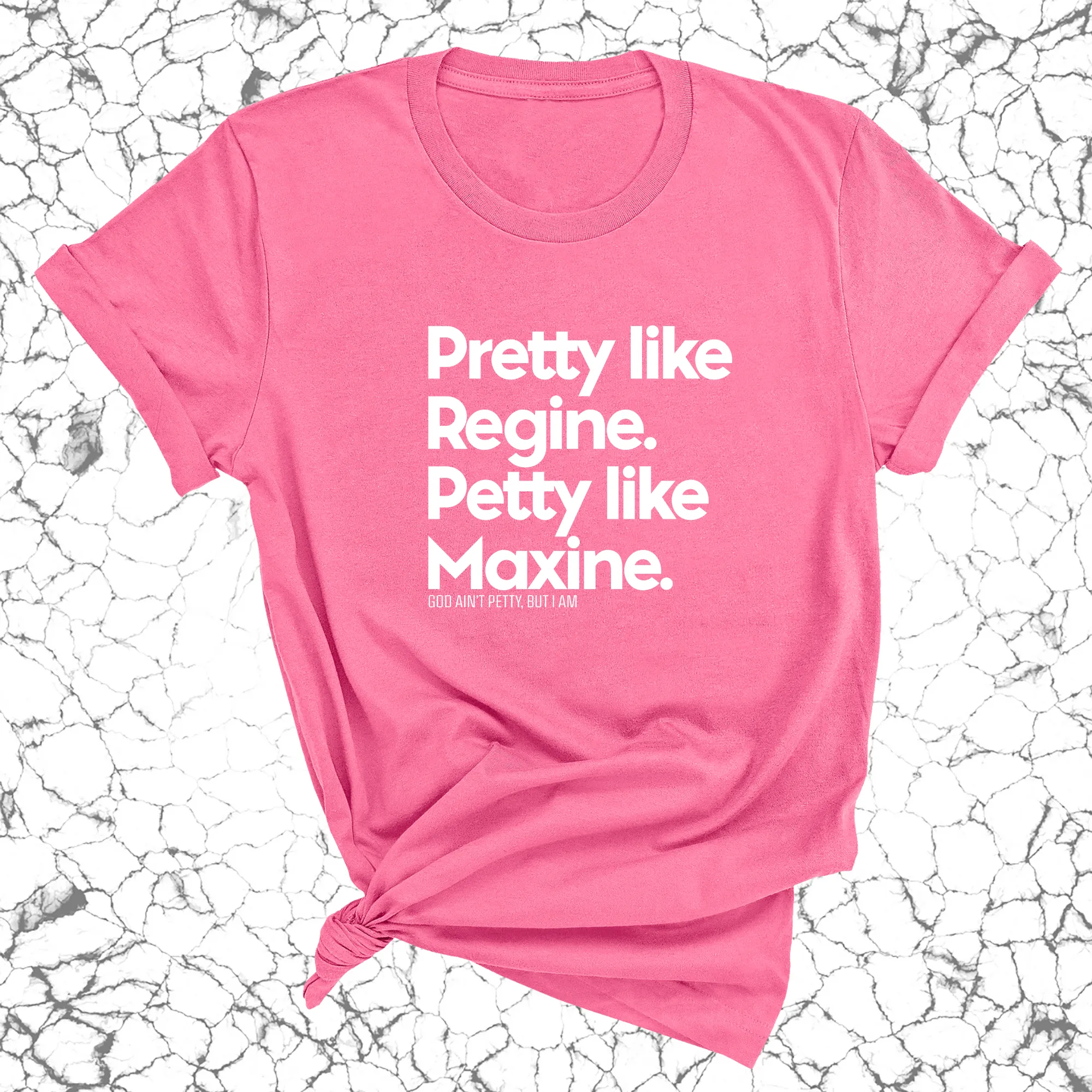 Pretty like Regine. Petty like Maxine Unisex Tee