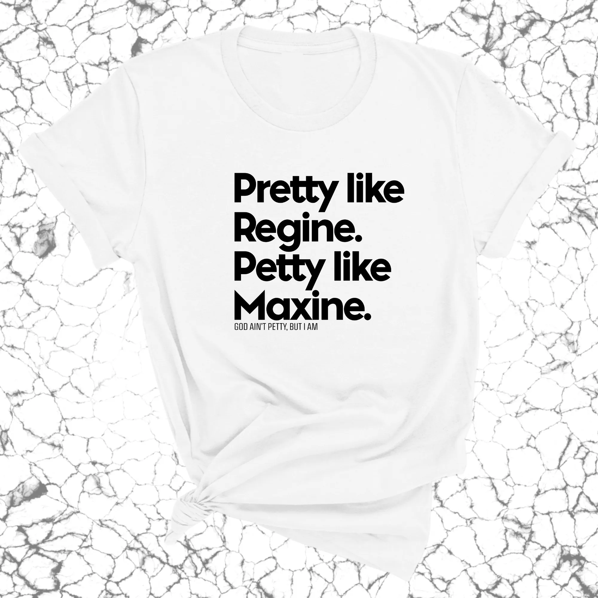 Pretty like Regine. Petty like Maxine Unisex Tee